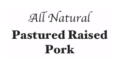 All Natural 
Pastured Raised 
Pork