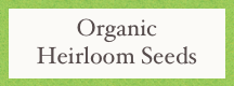 Organic
Heirloom Seeds